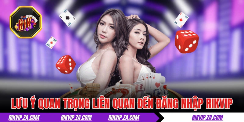 Đăng Nhập RIKVIP: Hướng Dẫn Và Thông Tin Cho Tân Binh 2025 2 Những lưu ý quan trọng liên quan đến đăng nhập RIKVIP